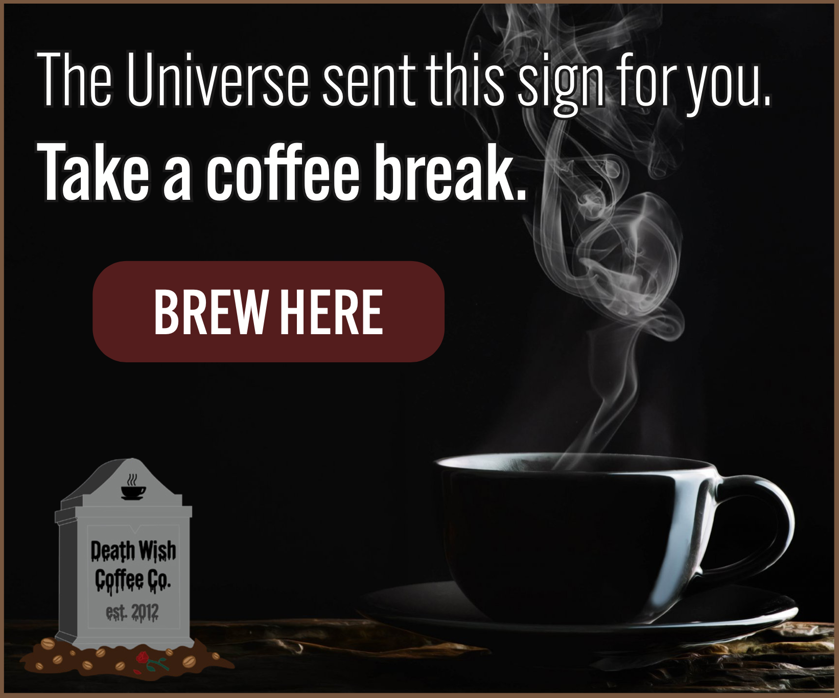 Banner ad with a coffee cup in the shadows reading 'The universe sent this sign for you. Take a coffee break' and red button reading 'Click Here'.